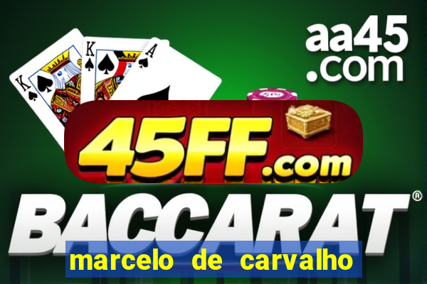 marcelo de carvalho fortuna estimada